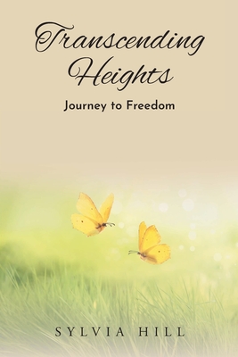 Transcending Heights: Journey to Freedom - Sylvia Hill