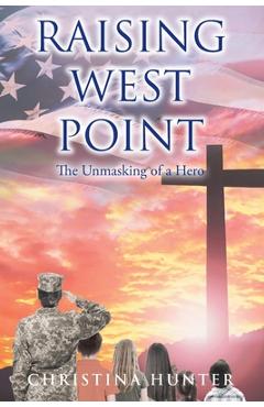 Coperta cărții 'Raising West Point: The Unmasking of a Hero - Christina Hunter'
