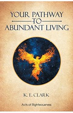 Your Pathway to Abundant Living - K. E. Clark