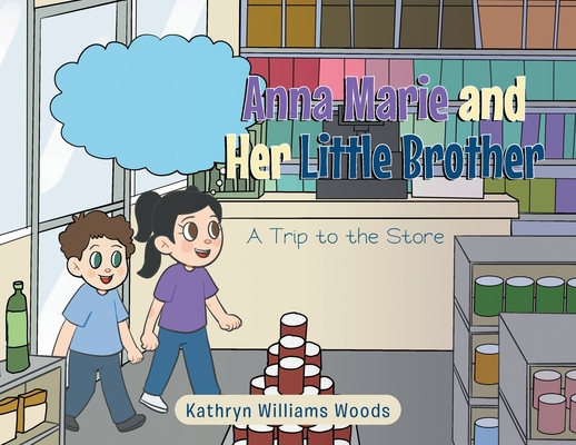Anna Marie and Her Little Brother: A Trip to the Store - Kathryn Williams Woods