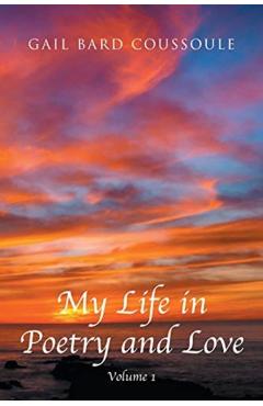 My Life in Poetry and Love: Volume 1 - Gail Bard Coussoule