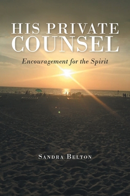 His Private Counsel: Encouragement for the Spirit - Sandra Belton