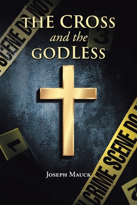 The Cross and the Godless - Joseph Mauck