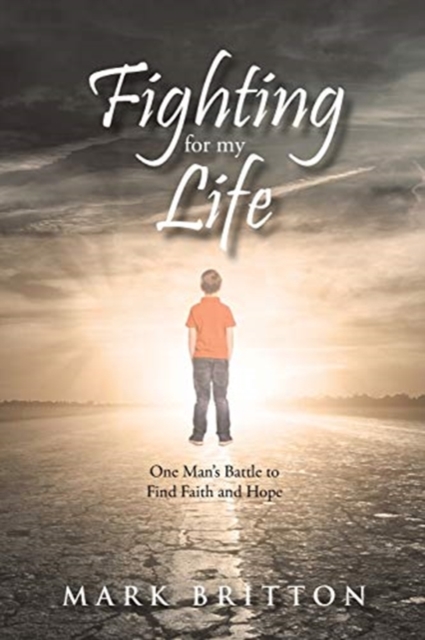 Fighting for My Life: One Man's Battle to Find Faith and Hope - Mark Britton