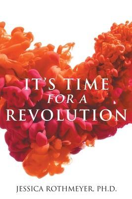 It's Time for a Revolution - Jessica Rothmeyer