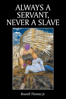 Always A Servant, Never A Slave - Rousell Thomas