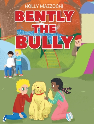 Bently the Bully - Holly Mazzochi