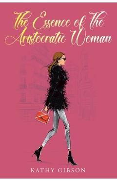 Coperta cărții 'The Essence of the Aristocratic Woman - Kathy Gibson'