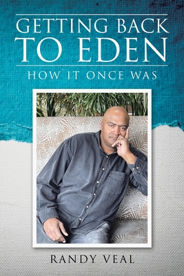 Getting Back to Eden: How It Once Was - Randy Veal