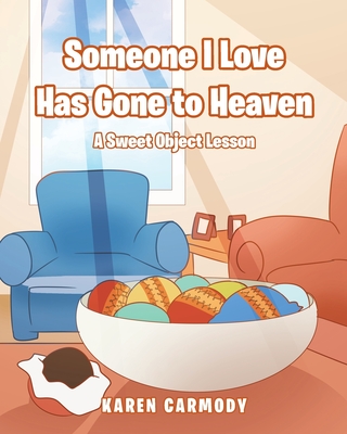 Someone I Love Has Gone to Heaven: A Sweet Object Lesson - Karen Carmody