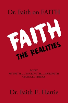 Dr. Faith on Faith: The Realities - Faith E. Hartie