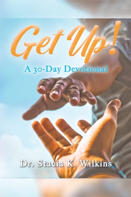 Get Up!: A 30-Day Devotional - Stacia K. Wilkins