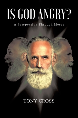 Is God Angry?: A Perspective Through Moses - Tony Cross