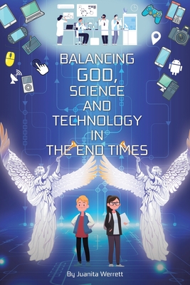 Balancing God, Science, and Technology in the End Times - Juanita Werrett