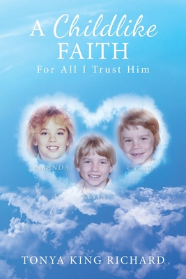 A Childlike Faith: For All I Trust Him - Tonya King Richard