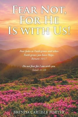 Fear Not, For He Is with Us! - Brenda Carlisle Porter