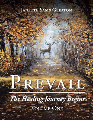 Prevail: The Healing Journey Begins: Volume One - Janette Sams Gleaton