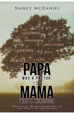 Coperta cărții 'Papa Was a Pastor, and Mama Was a Minister: Practical Demonstrations of the Fruit of the Spirit - Nancy Mcdaniel'