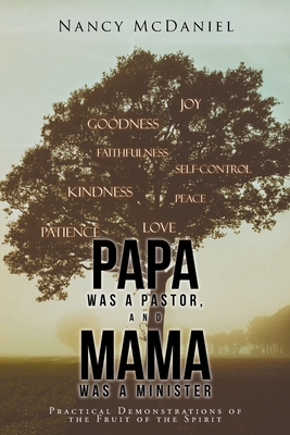 Papa Was a Pastor, and Mama Was a Minister: Practical Demonstrations of the Fruit of the Spirit - Nancy Mcdaniel