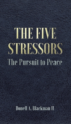 The Five Stressors: The Pursuit to Peace - Donell A. Blackman