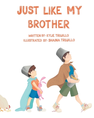 Just Like My Brother - Kylie Trujillo