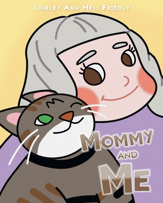 Mommy and Me: The Adventures of a Cat Named Muffin - Shirley Ann Hess Friedly