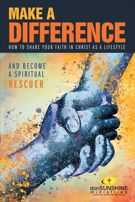Make a Difference: How to Share Your Faith in Christ as a Lifestyle - Don Sunshine