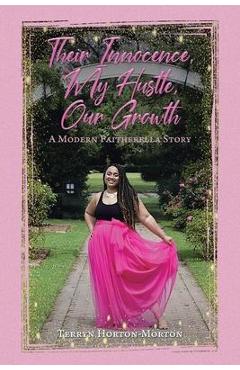Coperta cărții 'Their Innocence, My Hustle, Our Growth: A Modern Faitherella Story - Terryn Horton-morton'