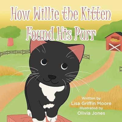 How Willie the Kitten Found His Purr - Lisa Griffin Moore