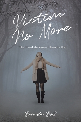 Victim No More: The True-Life Story of Brenda Boll - Brenda Boll