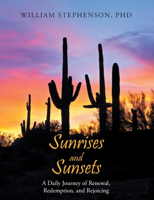 Sunrises and Sunsets: A Daily Journey of Renewal, Redemption, and Rejoicing - William Stephenson