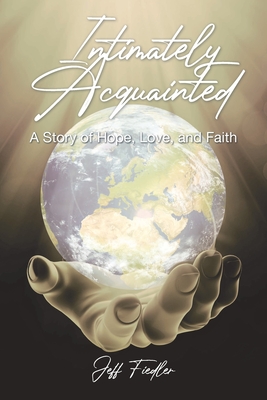 Intimately Acquainted: A Story of Hope, Love, and Faith - Jeff Fiedler