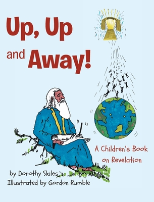 Coperta cărții 'Up, Up and Away!: A Children's Book on Revelation - Dorothy Skiles'