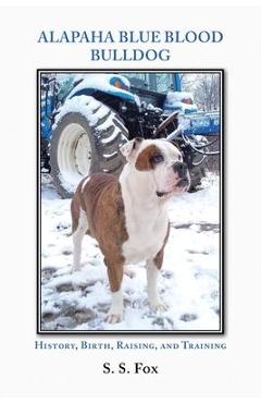 Poza produsului Alapaha Blue Blood Bulldog: History, Birth, Raising, and Training - S. S. Fox