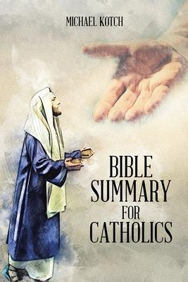 Bible Summary for Catholics - Michael Kotch