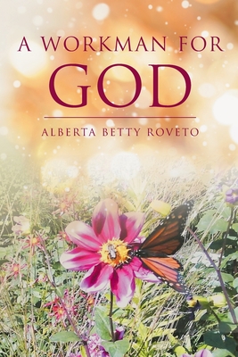 A Workman for God - Alberta Betty Roveto