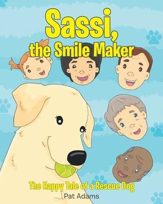 Sassi, the Smile Maker: The Happy Tale of a Rescue Dog - Pat Adams