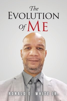 The Evolution of Me: My Journey to Recovery - Ronald E. White