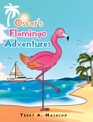 Oscar's Flamingo Adventures - Terry A. Mashino