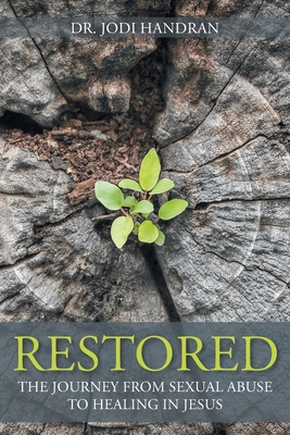 Restored: The Journey from Sexual Abuse to Healing in Jesus - Jodi Handran