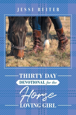 Thirty Day Devotional for the Horse Loving Girl - Jessi Ruiter