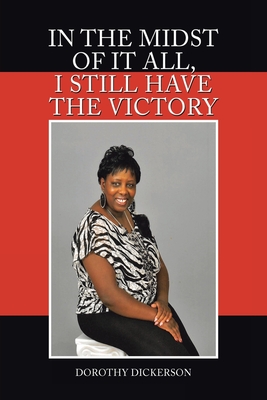 In the Midst of It All, I Still Have the Victory - Dorothy Dickerson