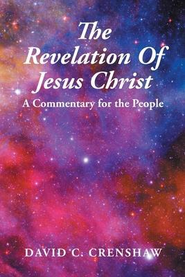 The Revelation of Jesus Christ: A Commentary for the People - David C. Crenshaw
