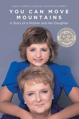You Can Move Mountains: A Story of a Mother and Her Daughter - Carol Norris