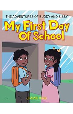 My First Day of School: The Adventures of Buddy and Sissy - Jimmie King
