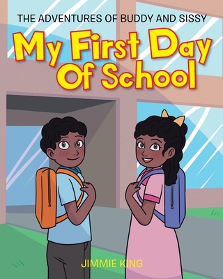 My First Day of School: The Adventures of Buddy and Sissy - Jimmie King