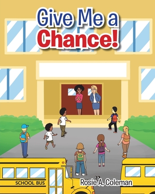 Give Me a Chance! - Rosie A. Coleman