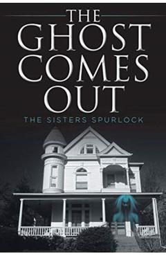 The Ghost Comes Out - The Sisters Spurlock