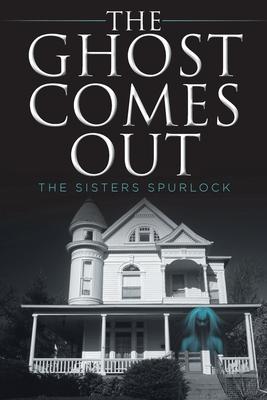 The Ghost Comes Out - The Sisters Spurlock