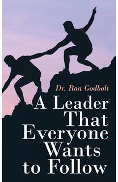 Coperta cărții 'A Leader That Everyone Wants to Follow - Ron Godbolt'
